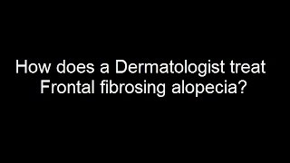 How does a Dermatologist treat Frontal Fibrosing Alopecia [upl. by Seyah]