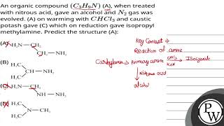 An organic compound C3H9N A when treated with nitrous acid gave an alcohol and N2 gas was ev [upl. by Wicks607]