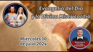 Evangelio del día y la Divina Misericordia 10 de julio Reflexión del p Germán Saksonoff co [upl. by Nirtak]