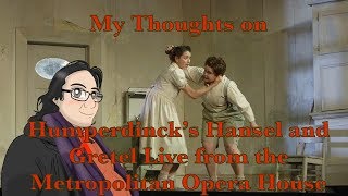 My Thoughts on Humperdincks Hansel and Gretel Live from the Metropolitan Opera House [upl. by Melena]