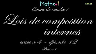 12 Lois de composition internes Bac1 [upl. by Nnairol16]