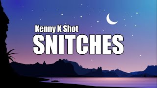 Kenny KShot  Snitches Lyrics [upl. by Gaston]