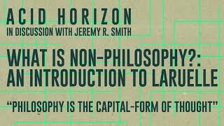 What is NonPhilosophy François Laruelle and Philosophy as the CapitalForm of Thought [upl. by Swanhildas574]