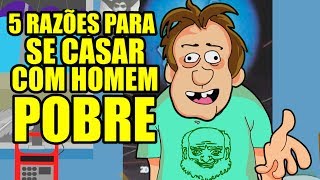 5 RAZÕES PARA SE CASAR COM HOMEM POBRE Vlog do Lesado [upl. by Haimirej]