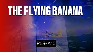 THE FLYING BANANA P63A10 Gameplay [upl. by Blackmore54]