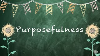 The Meaning of Purposefulness [upl. by Angi]