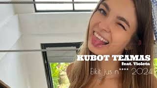 Kubot Teamas  Eikit jus n 2024 feat Violeta ir Samanta [upl. by Amoritta]