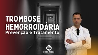 Trombose Hemorroidária  Tratamento e Prevenção DrFernando Lemos  Planeta Intestino [upl. by Latsyek]