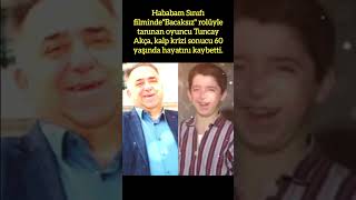 HABABAM SINIFININ quotBACAKSIZquot TUNCAY AKÇA 60 YAŞINDA HAYATINI KAYBETTİ [upl. by Adnahc]