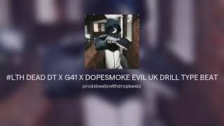 LTH DEAD DT X G41 X SAD 67DOPESMOKE EVIL UK DRILL TYPE BEAT [upl. by Leigha]