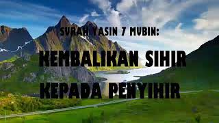 SURAH YASIN 7 MUBIN KEMBALIKAN SIHIR KEPADA PENYIHIRYASIN 7 MUBIN RETURN SHIR TO SENDER [upl. by Corrianne]