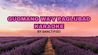 Gugmang Way Paglubad Karaoke Sanctified [upl. by Franny]