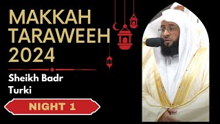 DEBUT  Makkah Taraweeh 2024  Night 1  Sheikh Badr Turki [upl. by Kimbell]