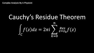 Cauchys Residue Theorem  Complex Analysis By a Physicist [upl. by Anelet]