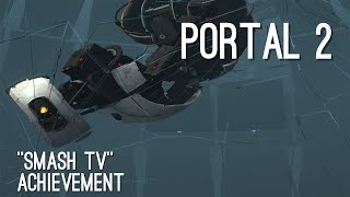 Portal 2  quotSmash TVquot Achievement GUIDE [upl. by Ahsenav]