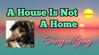 A House Is Not A Home  Tamyra Gray [upl. by Cosetta625]