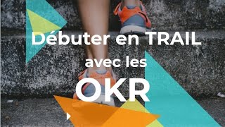 Comment débuter le trail en 2024 avec les OKR [upl. by Ydualc]