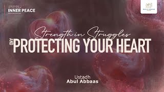 Strength in Struggles amp Protecting Your Heart  5 Ten ways to find Inner Peace  Ustadh Abul Abbaas [upl. by Saloma]