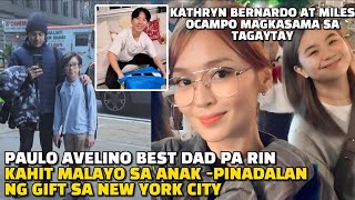 Paulo Avelino best Dad pinadalan ng gift ang anak sa New York Kathryn Bernardo at Miles in Tagaytay [upl. by Gamal357]