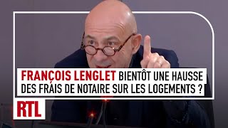 François Lenglet  Bientôt une hausse des frais de notaire sur les logements [upl. by Airotal]