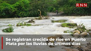 Se registran crecida de ríos en Puerto Plata por las lluvias de últimos días [upl. by Stephanie690]