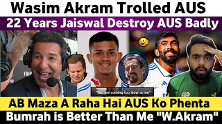 22 Years Jaiswal Destroy Aus Wasim Akram Trolled Australia  Bumrah is World Class  Wasim Akram [upl. by Alden943]