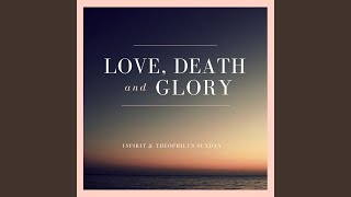 Love Death Glory Live [upl. by Danica]