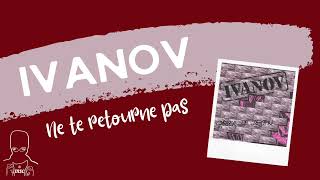 Ivanov  Ne te retourne pas [upl. by Heer]