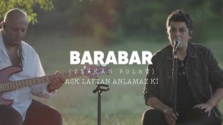 BARABAR  Serkan Polat  Aşk Laftan Anlamaz Ki [upl. by Gerdi]