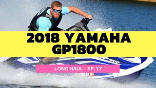 2018 Yamaha GP1800 WaveRunner Review – Long Haul Episode 17 [upl. by Cuttler819]