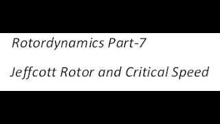 Rotordynamics Part 7 Jeffcott Rotor and Critical Speed [upl. by Nica]