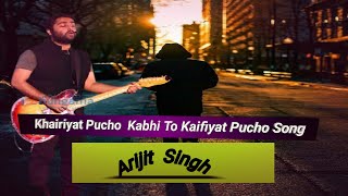 Khairiyat Pucho Kabhi To Kaifiyat Pucho  🥀 Arijit Singh New Full Song🥀  Sushant Shraddha Pritam [upl. by Richardo615]