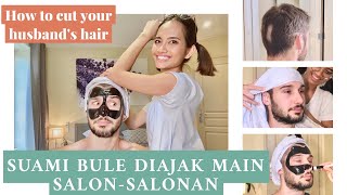 SUAMI BULE DIAJAK MAIN BARENG SALONSALONAN  HOW TO CUT YOUR HUSBAND’S HAIR [upl. by Neehar]