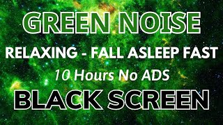 Black Screen Green Noise Sound  Sleep and Relax in 10 Hours  Tinnitus Relief amp Study Aid Noise [upl. by Lorusso]