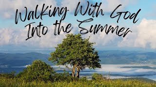 Walking With God Into The Summer  2nd June 2024 [upl. by Drisko]