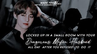 Taehyung ff  Locked up in smallroom with Ur DangerousMafia Husband all day after U refused to do it [upl. by Roslyn129]