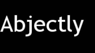 How to Pronounce Abjectly [upl. by Erreip]