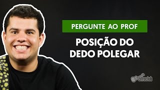 Qual a posição correta para o dedo polegar  Pergunte ao Professor [upl. by Rebecca387]