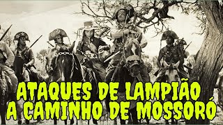 ATAQUES DE LAMPIÃO A CAMINHO DE MOSSORÓ [upl. by Idelle]