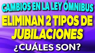 ELIMINAN 2 tipos de JUBILACIONES Cambio en la ley Ómnibus ¿Cuáles son ✅ [upl. by Evelunn]