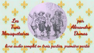 Les Trois Mousquetaires par Alexandre Dumas livre audio en trois parties partie 1 [upl. by Edwards]