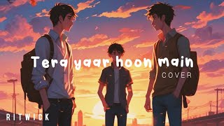 Tera Yaar Hoon Main Cover  Arijit Singh [upl. by Goer938]