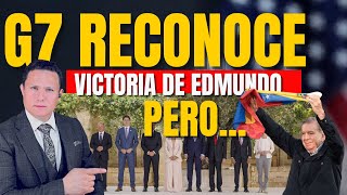 G7 DEJA CLARO QUE GANÓ EDMUNDO PERO LA PATALETA DE MADURO NO LA PUDIERON OCULTAR [upl. by Ettelrahc]