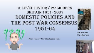 Domestic Policies and the Post war Consensus 1951 64 A Level History 2S Modern Britain 1951 2007 [upl. by Kant]