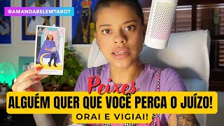 ♓️PEIXES🚨ALGUÉM QUER QUE VOCÊ PERCA O JUÍZO ORAI E VIGIAI [upl. by Birkner]