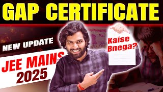 Dropper Gap Certificate for JEE Mains 2025  When amp How to get Gap Certificate for JEE Mains 2025 [upl. by Amalee]