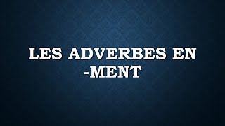 Les adverbes en ment [upl. by Ipoillak382]