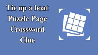 Tie up a boat Puzzle Page Crossword Clue [upl. by Acirederf511]