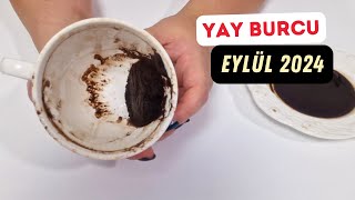 YAY BURCU EYLÜL 2024 Aylık Burç Yorumları  Kahve Falı [upl. by Aydiv]