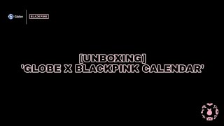 UNBOXING GLOBE X BLACKPINK CALENDAR [upl. by Kermie]